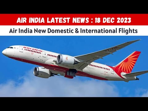 Air India Latest News | Air India New Domestic and International Flights Update