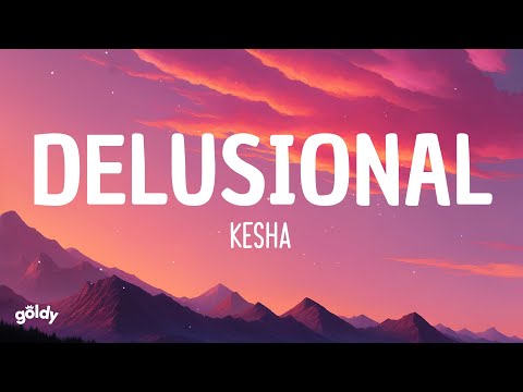 Kesha - DELUSIONAL (Lyrics)