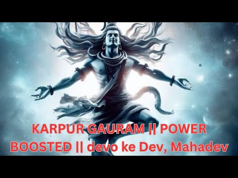 KARPUR GAURAM || POWER BOOSTED || devo ke Dev, Mahadev || 🔱