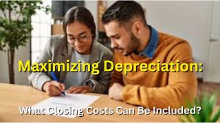 "Maximizing Depreciation: What Closing Costs Can You Include?"