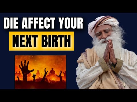 Sadhguru | The Shocking Truth | How Your Death Influences Your Next Birth