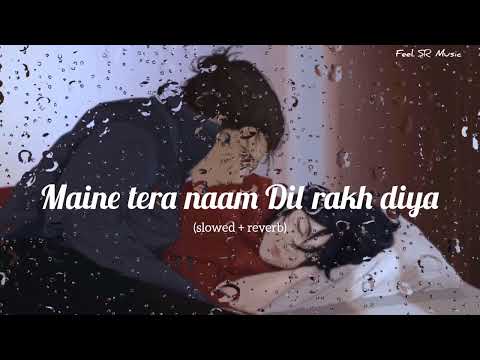 Maine tera naam ❤️‍🩹 FULL SONG | slowed + reverb | #hindisong #lofimusic #bollywoodmusic