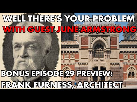 Well There's Your Problem | Bonus Episode 29 PREVIEW: Frank Furness, Architect