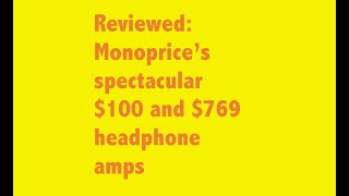 Monoprice’s $100 & $769 headphone amps gobsmack the Audiophiliac #headphones