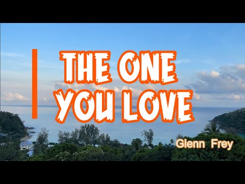 THE ONE YOU LOVE (Glenn Frey Lyrics), Orang yang Anda Cintai atau Orang yang Mencintai Anda