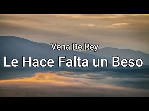 Le Hace Falta un Beso - Vena Del Rey (letra/Lyrics)