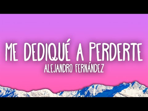 Alejandro Fernández - Me Dedique A Perderte