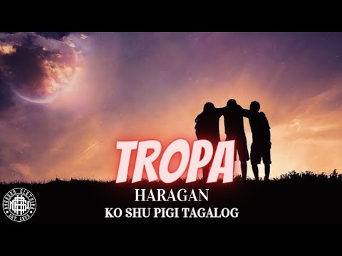 HARAGAN - TROPA (KO SHU PIGI TAGALOG)