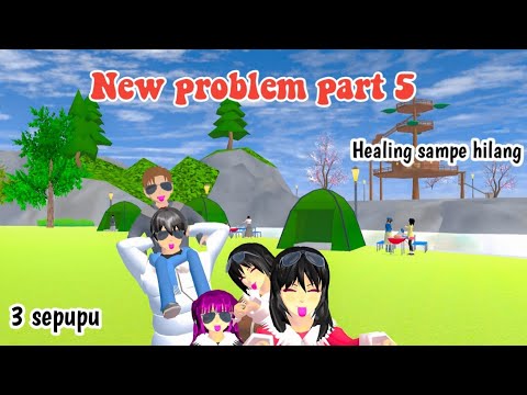 NEW PROMBLEM PART 5 || HEALING SAMPE HILANG || 3 SEPUPU || DRAMA SAKURA SCHO SIMULATOR ||