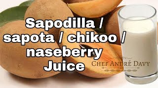 How To Make Sapodilla (Naseberry) Punch | Naseberry smoothie | Sapota Juice | Chef André Davy