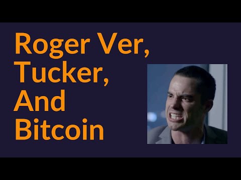 Roger Ver, Tucker, and Bitcoin