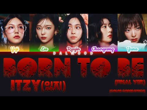 ITZY (있지) - BORN TO BE (Final ver.) [Color Coded Lyrics Han|Rom|Eng]