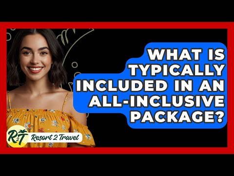 What Is Typically Included in an All-Inclusive Package? - Resort 2 Travel