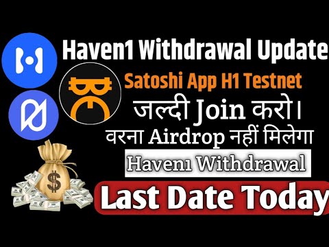 Satoshi App H1 Token important Update Today ! Haven1 Withdrawal Last Date ! H1 Testnet Participate !