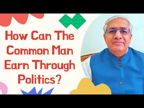 How The Common Man Can Earn From Politics? | A Practical Perspective Presented