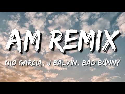 Nio Garcia x J Balvin x Bad Bunny – AM Remix (Letra\Lyrics)