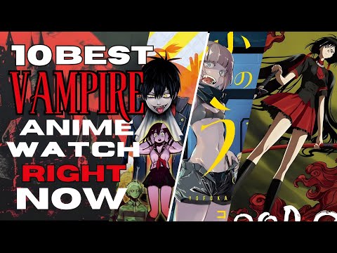 The 10 Best Must Watch Vampire Anime Watch 2024