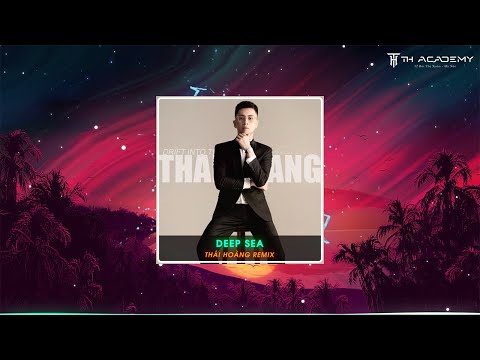 DEEP SEA VER.2 | THÁI HOÀNG REMIX | NHẠC THÁI HOÀNG HOT TREND TIK TOK | Tình yêu của em là biển rộng