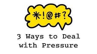 3 Ways to Deal with Pressure