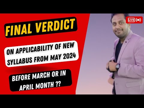 |Final Verdict| Applicabilty On ICAI New Syllabus From May 24|Before March or In April Month|