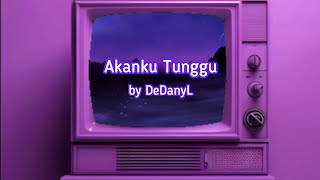 DEDANYL - AKANKU TUNGGU | OFFICAL LYRIC VIDEO