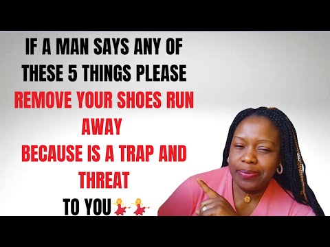 IF A MAN SAYS ANY OF THESE 5 THINGS PLEASE REMOVE YOUR SHOES RUN AWAY IS A TRAP AND THREAT TO YOU