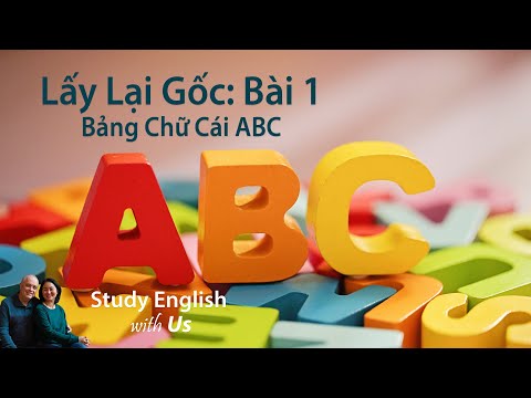 Lấy Lại Gốc: Bài 1: Bảng Chữ Cái ABC