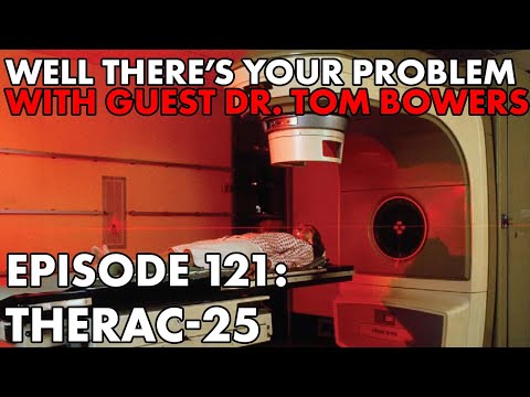 Well There's Your Problem | Episode 121: Therac-25