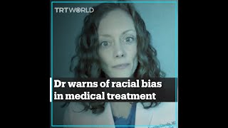 Doctor explains racial bias in the US healthcare system