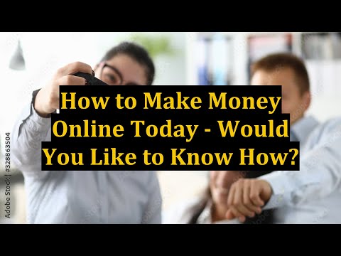 How to Make Money Online Today - Would You Like to Know How?