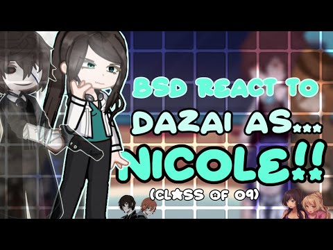 BSD React to Dazai as Nicole from Class of 09 | NICOLE ANGST | DAZAI ANGST