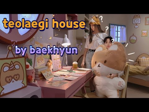 I went to the teolaegi house by baekhyun