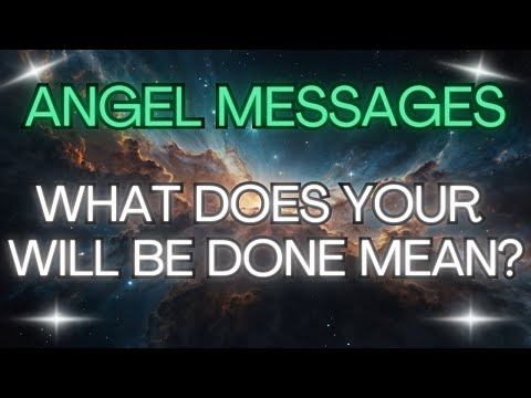 WHAT DOES YOUR WILL BE DONE MEAN?{Angel Messages}✨💖