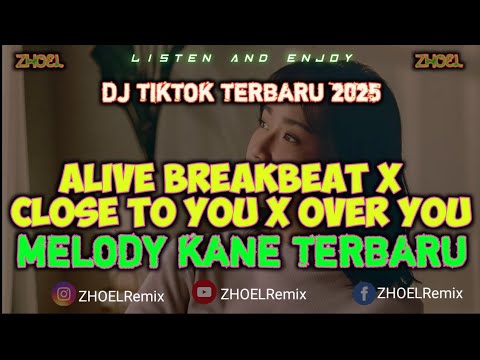 DJ VIRAL TIKTOK TERBARU_ALIVE BREAKBEAT_CLOSE TO YOU_OVER YOU_MELODY KANE TERBARU 2025