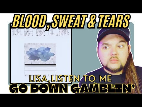 Blood, Sweat & Tears "Go Down Gamblin" & "Lisa, Listen to Me" (First Time Reaction)