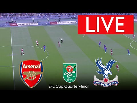 🔴[LIVE] Arsenal vs  Crystal Palace | EFL Cup Quarter-final 2024 | Match Live Today