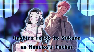 [] Hashira react to Sukuna as Nezuko's Father [] Gacha Reaction [] Demon Slayer []