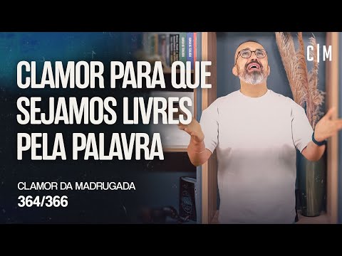 CLAMOR PARA QUE SEJAMOS LIVRES PELA PALAVRA | CM