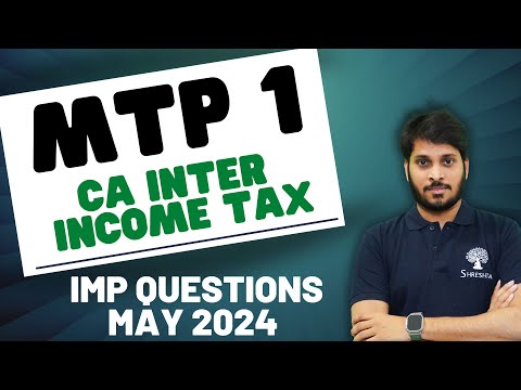 MTP 1 | INCOME TAX | MAY 2024 EXAMS | CA INTER | TOP 17 QUESTIONS