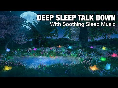 Deep Sleep Talk Down with Soothing Sleep Music 🌙 Drift off to a Peaceful Sleep #sleepmeditation