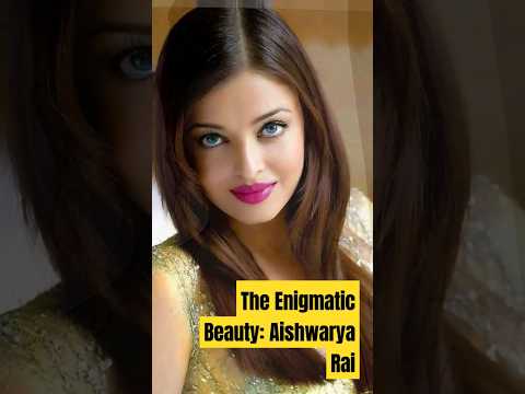 The Enigmatic Beauty: Aishwarya Rai