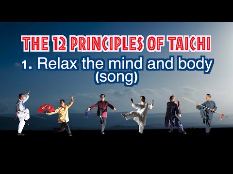 【THE 12 PRINCIPLES OF TAICHI】 1. Relax the mind and body (song)