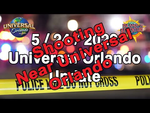 UOR Update 5/24/2022 - Shooting Near Universal Orlando Resort