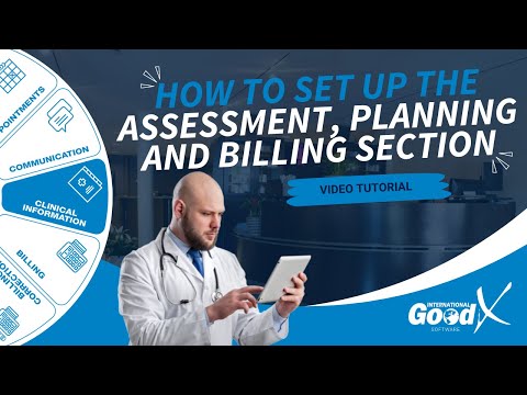 GoodX Web Tutorial - How to Set Up the Assessment, Planning and Billing Section