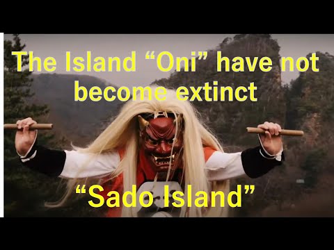 "Sado island" ～the island "Oni" have not become extinct ～