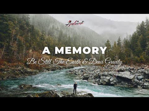 Be Still The Earth & Dear Gravity - a memory [ambient classical relaxing]