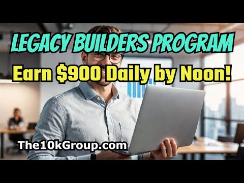 LEGACY BUILDERS PROGRAM: Earn $900 Cash Everyday by Noon!