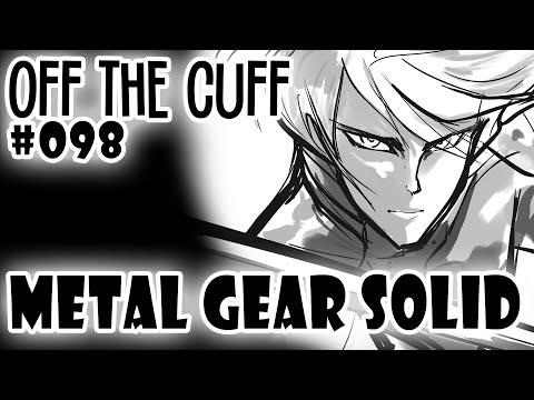 Off the Cuff #098: Metal Gear Solid