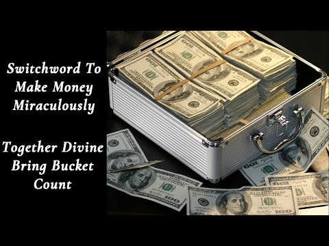 Switchword to make money miraculously | Together Divine Bring Bucket Count