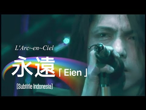 L'Arc~en~Ciel - 永遠 「Eien」 | Subtitle Indonesia